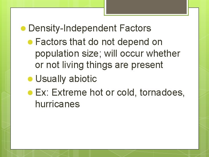 l Density-Independent Factors l Factors that do not depend on population size; will occur