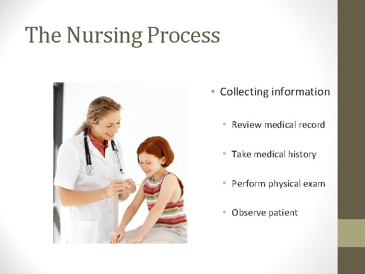 The Nursing Process • Collecting information • Review medical record • Take medical history