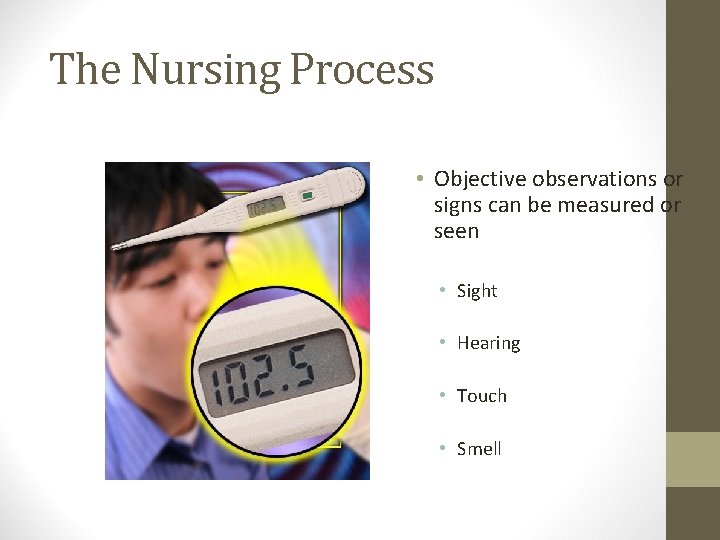 The Nursing Process • Objective observations or signs can be measured or seen •