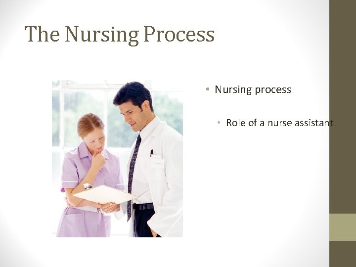 The Nursing Process • Nursing process • Role of a nurse assistant 