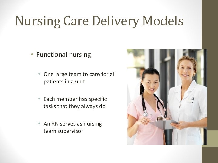 Nursing Care Delivery Models • Functional nursing • One large team to care for