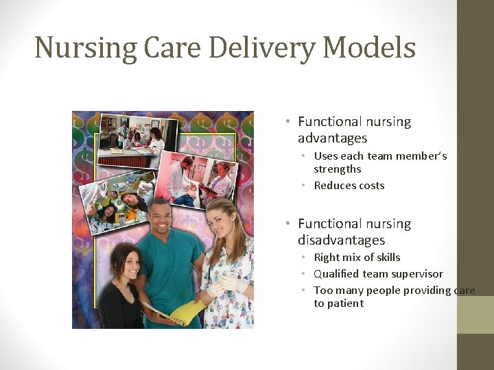 Nursing Care Delivery Models • Functional nursing advantages • Uses each team member’s strengths