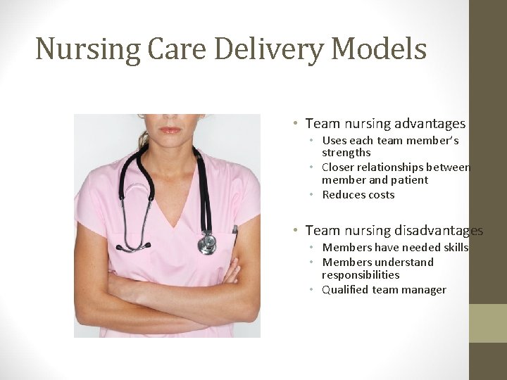Nursing Care Delivery Models • Team nursing advantages • Uses each team member’s strengths