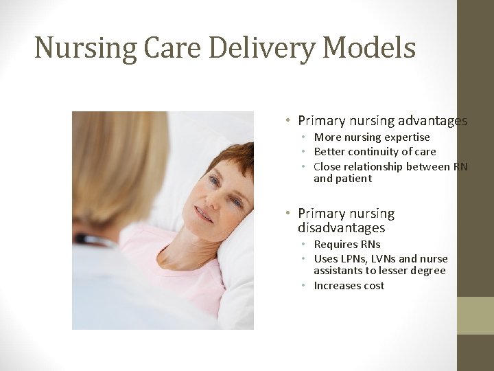 Nursing Care Delivery Models • Primary nursing advantages • More nursing expertise • Better