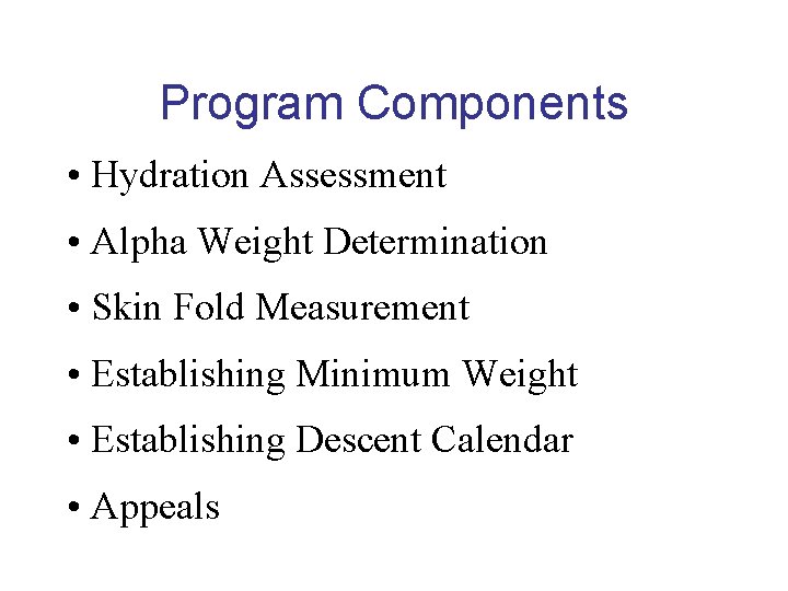 Program Components • Hydration Assessment • Alpha Weight Determination • Skin Fold Measurement • Program Components • Hydration Assessment • Alpha Weight Determination • Skin Fold Measurement •