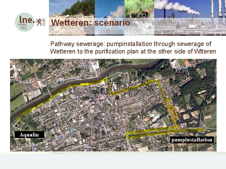 Wetteren: scenario Pathway sewerage: pumpinstallation through sewerage of Wetteren to the purification plan at