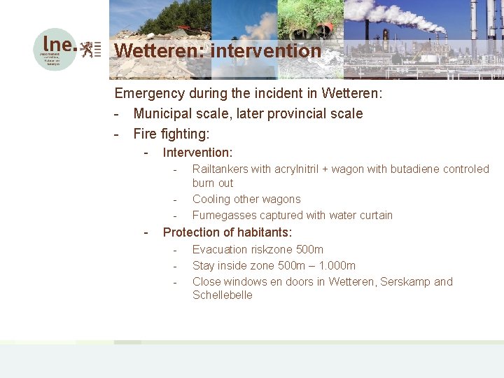 Wetteren: intervention Emergency during the incident in Wetteren: - Municipal scale, later provincial scale