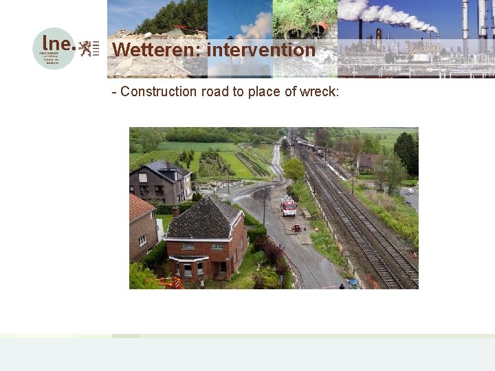 Wetteren: intervention - Construction road to place of wreck: 