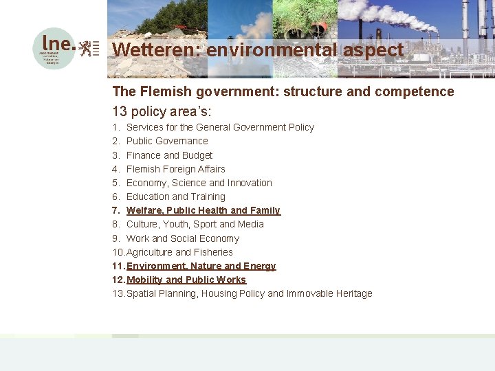Wetteren: environmental aspect The Flemish government: structure and competence 13 policy area’s: 1. Services
