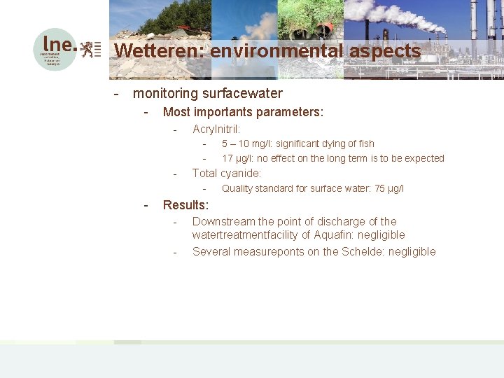 Wetteren: environmental aspects - monitoring surfacewater - Most importants parameters: - Acrylnitril: - -