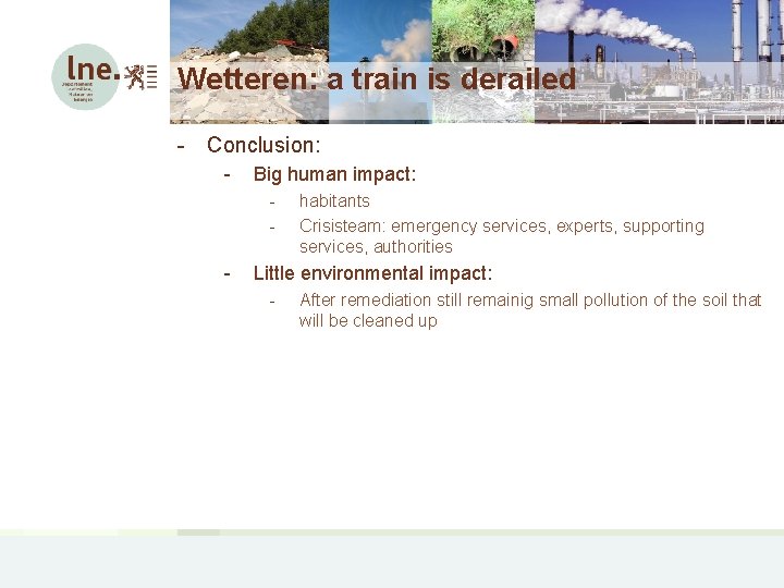 Wetteren: a train is derailed - Conclusion: - Big human impact: - - habitants