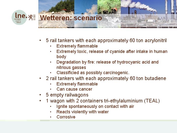 Wetteren: scenario • 5 rail tankers with each approximately 60 ton acrylonitril • •