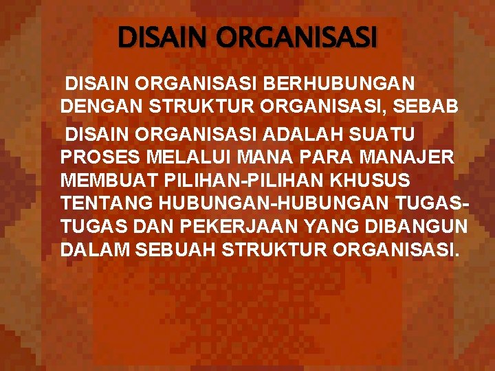 DISAIN ORGANISASI BERHUBUNGAN DENGAN STRUKTUR ORGANISASI, SEBAB DISAIN ORGANISASI ADALAH SUATU PROSES MELALUI MANA