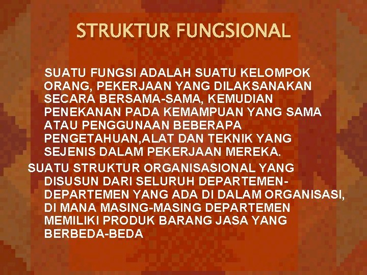 STRUKTUR FUNGSIONAL SUATU FUNGSI ADALAH SUATU KELOMPOK ORANG, PEKERJAAN YANG DILAKSANAKAN SECARA BERSAMA-SAMA, KEMUDIAN