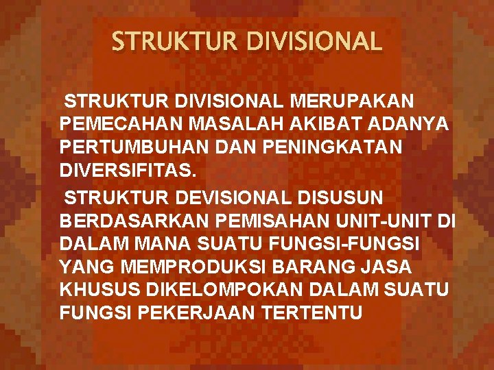 STRUKTUR DIVISIONAL MERUPAKAN PEMECAHAN MASALAH AKIBAT ADANYA PERTUMBUHAN DAN PENINGKATAN DIVERSIFITAS. STRUKTUR DEVISIONAL DISUSUN