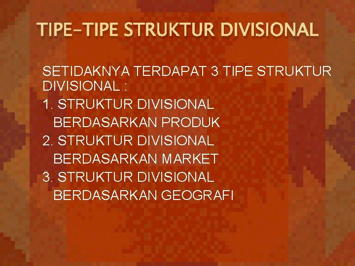 TIPE-TIPE STRUKTUR DIVISIONAL SETIDAKNYA TERDAPAT 3 TIPE STRUKTUR DIVISIONAL : 1. STRUKTUR DIVISIONAL BERDASARKAN