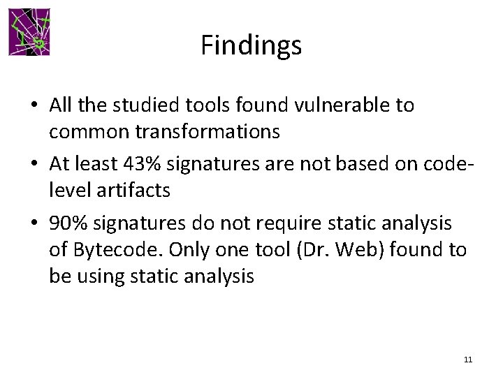 Findings • All the studied tools found vulnerable to common transformations • At least