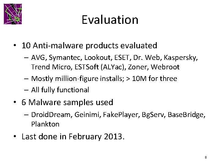 Evaluation • 10 Anti-malware products evaluated – AVG, Symantec, Lookout, ESET, Dr. Web, Kaspersky,