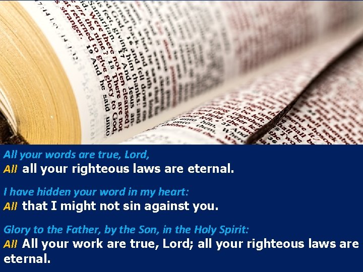 All your words are true, Lord, All all your righteous laws are eternal. I