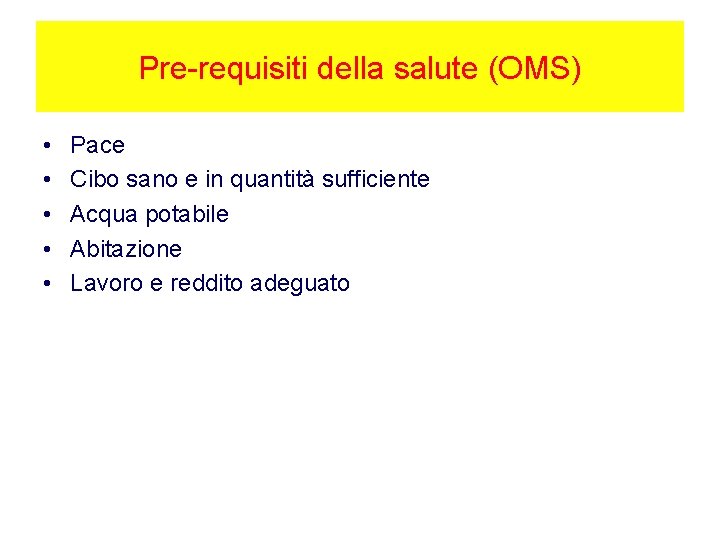 Pre-requisiti della salute (OMS) • • • Pace Cibo sano e in quantità sufficiente