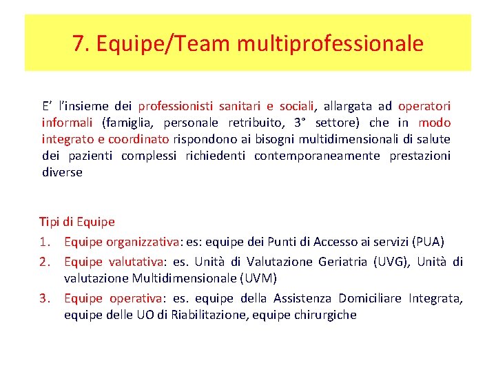 7. Equipe/Team multiprofessionale E’ l’insieme dei professionisti sanitari e sociali, allargata ad operatori informali