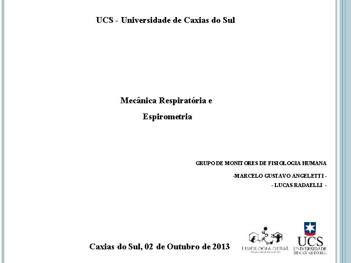 UCS - Universidade de Caxias do Sul Mecânica Respiratória e Espirometria GRUPO DE MONITORES