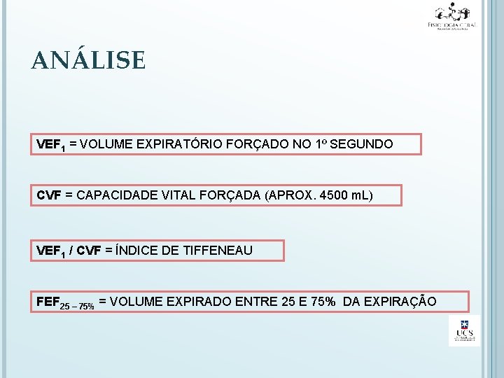 ANÁLISE VEF 1 = VOLUME EXPIRATÓRIO FORÇADO NO 1º SEGUNDO CVF = CAPACIDADE VITAL