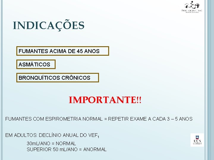 INDICAÇÕES FUMANTES ACIMA DE 45 ANOS ASMÁTICOS BRONQUÍTICOS CRÔNICOS IMPORTANTE!! FUMANTES COM ESPIROMETRIA NORMAL