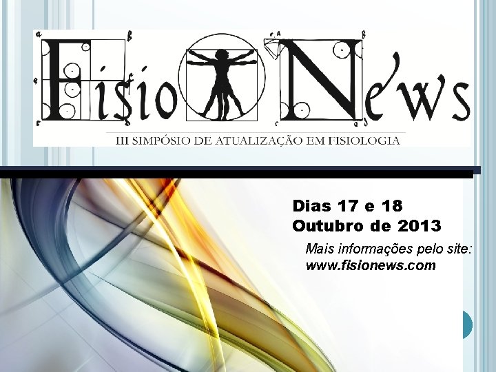 Dias 17 e 18 Outubro de 2013 Mais informações pelo site: www. fisionews. com
