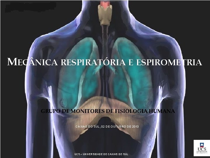 MEC NICA RESPIRATÓRIA E ESPIROMETRIA GRUPO DE MONITORES DE FISIOLOGIA HUMANA CAXIAS DO SUL,