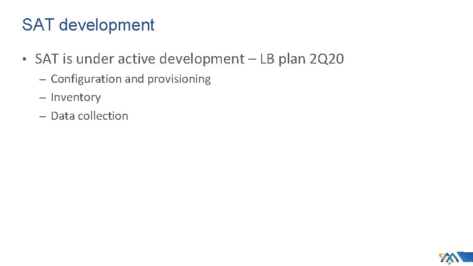 SAT development • SAT is under active development – LB plan 2 Q 20