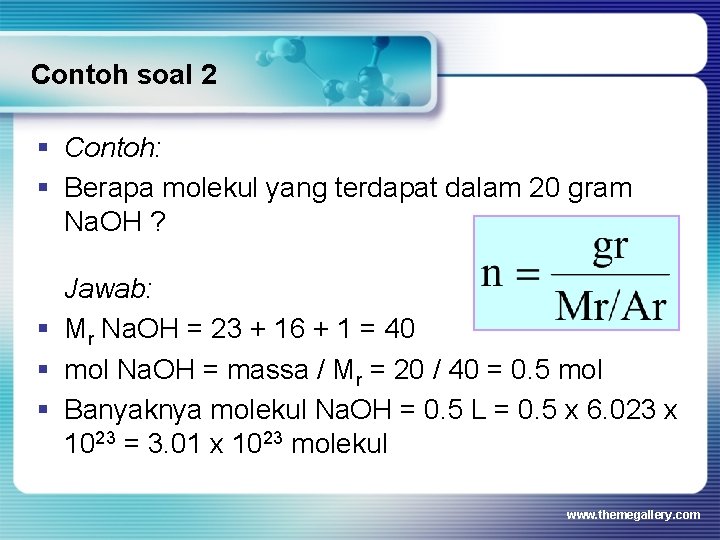 Contoh soal 2 § Contoh: § Berapa molekul yang terdapat dalam 20 gram Na.