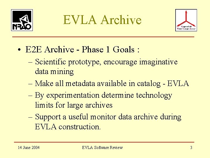 EVLA Archive • E 2 E Archive - Phase 1 Goals : – Scientific