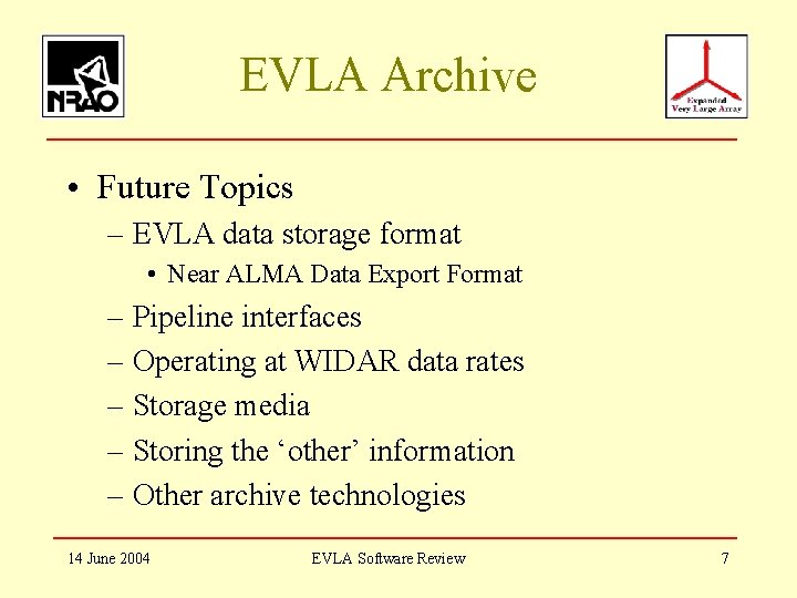EVLA Archive • Future Topics – EVLA data storage format • Near ALMA Data