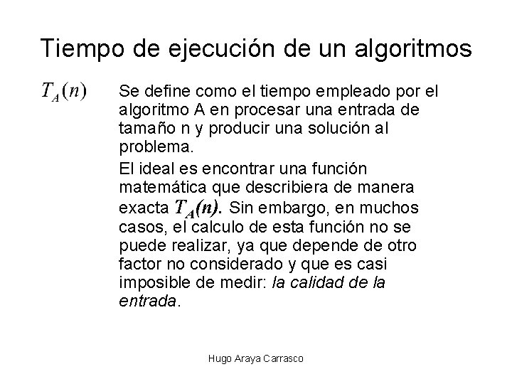Tiempo de ejecución de un algoritmos Se define como el tiempo empleado por el Tiempo de ejecución de un algoritmos Se define como el tiempo empleado por el