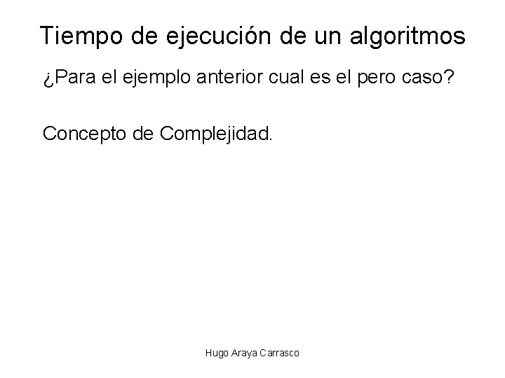 Tiempo de ejecución de un algoritmos ¿Para el ejemplo anterior cual es el pero Tiempo de ejecución de un algoritmos ¿Para el ejemplo anterior cual es el pero