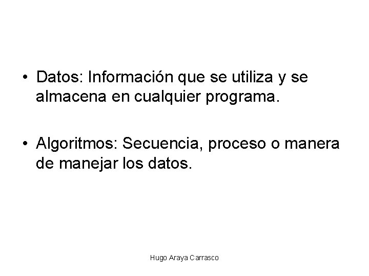  • Datos: Información que se utiliza y se almacena en cualquier programa. •