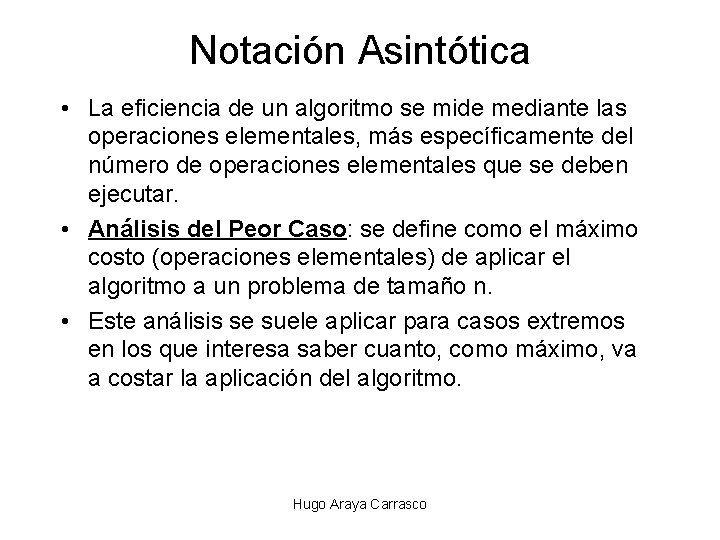 Notación Asintótica • La eficiencia de un algoritmo se mide mediante las operaciones elementales,