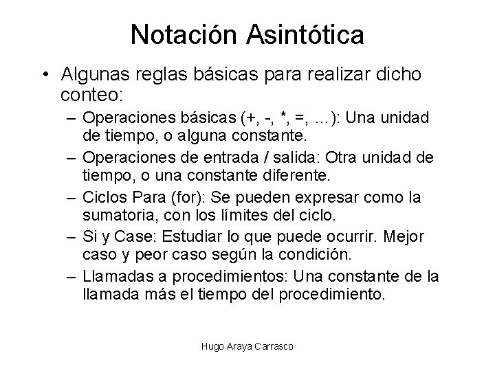 Notación Asintótica • Algunas reglas básicas para realizar dicho conteo: – Operaciones básicas (+,