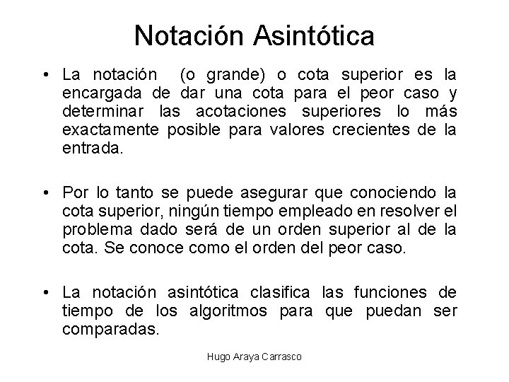 Notación Asintótica • La notación (o grande) o cota superior es la encargada de Notación Asintótica • La notación (o grande) o cota superior es la encargada de