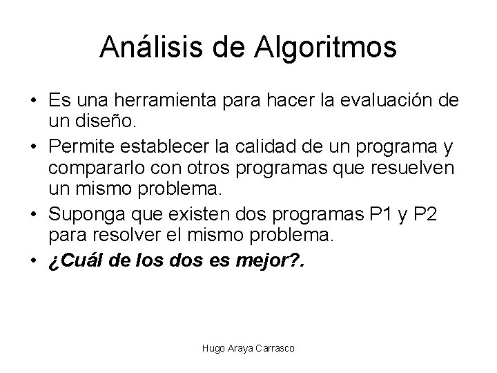 Análisis de Algoritmos • Es una herramienta para hacer la evaluación de un diseño.