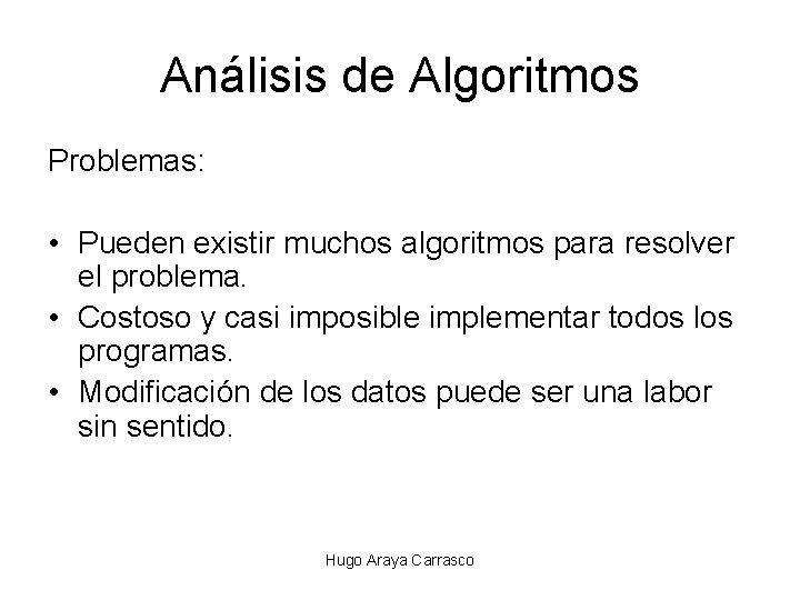 Análisis de Algoritmos Problemas: • Pueden existir muchos algoritmos para resolver el problema. •