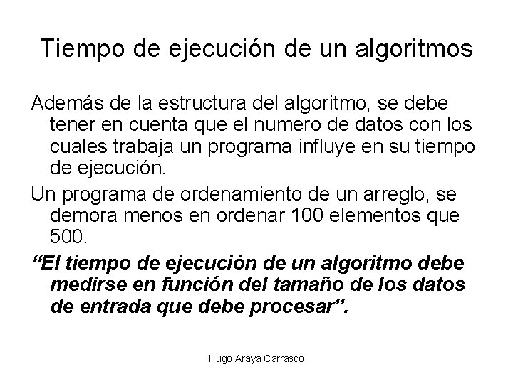 Tiempo de ejecución de un algoritmos Además de la estructura del algoritmo, se debe