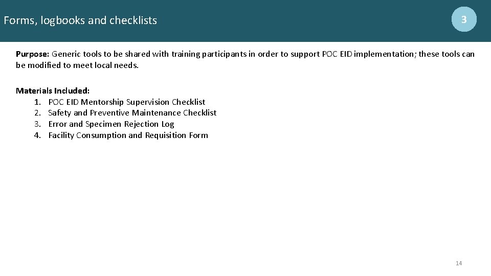 Forms, logbooks and checklists 3 Purpose: Generic tools to be shared with training participants