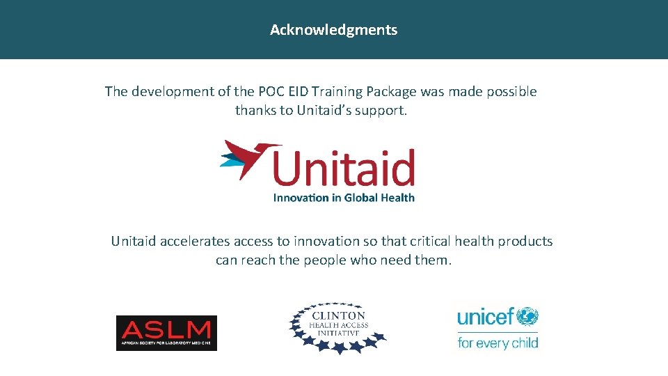 Acknowledgments The development of the POC EID Training Package was made possible thanks to