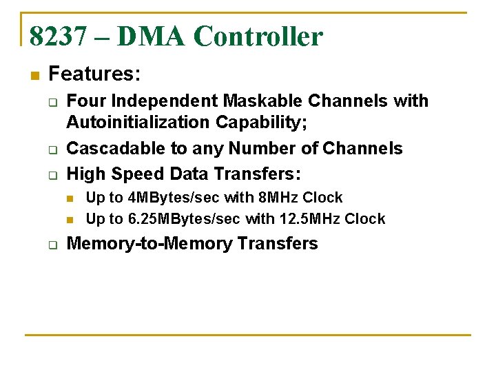 8237 – DMA Controller n Features: q q q Four Independent Maskable Channels with