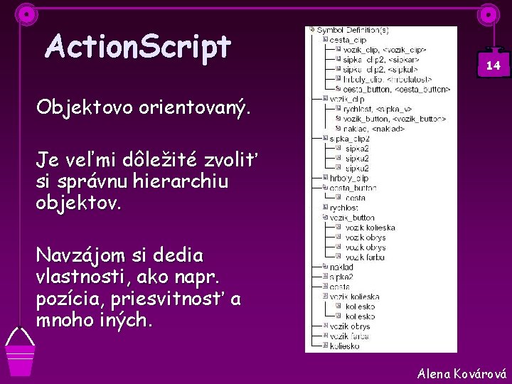 Action. Script 14 Objektovo orientovaný. Je veľmi dôležité zvoliť si správnu hierarchiu objektov. Navzájom