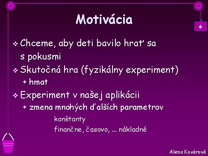 Motivácia 6 v Chceme, aby deti bavilo hrať sa s pokusmi v Skutočná hra