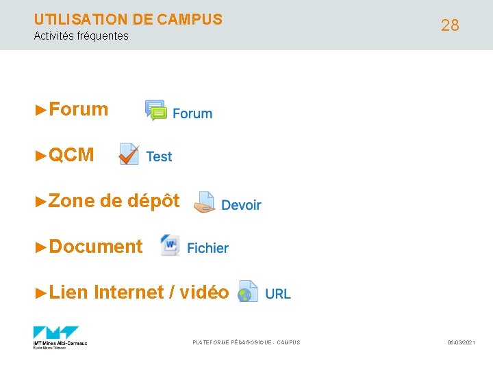 UTILISATION DE CAMPUS Activités fréquentes 28 ►Forum ►QCM ►Zone de dépôt ►Document ►Lien Internet