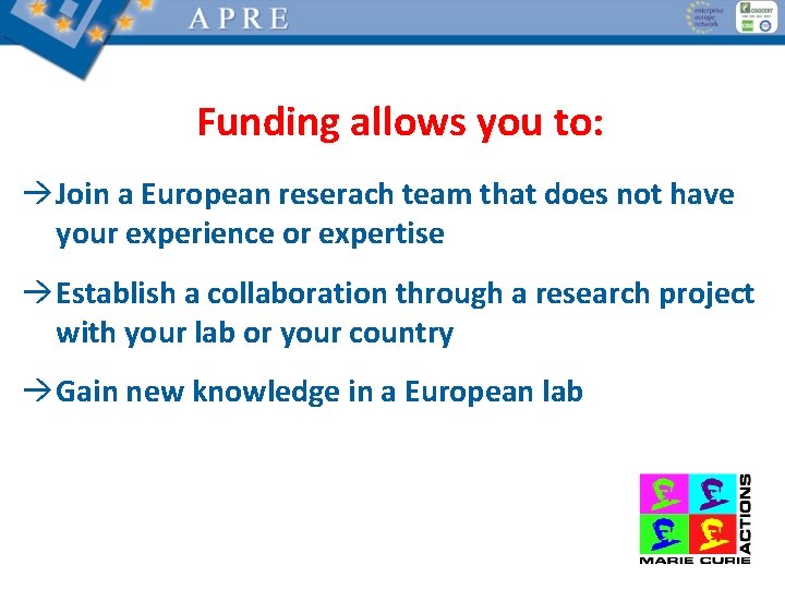 Funding allows you to: àJoin a European reserach team that does not have your